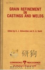 GRAIN REFINEMENT IN CASTINGS AND WELDS     PDF电子版封面  0895204576  EDITED BY G.J.ABBASCHIAN AND S 
