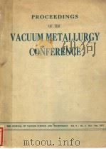 PROCEEDINGS OF THE VACUUM METALLURGY CONFERENCE  THE JOURNAL OF VACUUM SCIENCE AND TECHNOLOGY   1972  PDF电子版封面     
