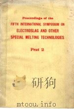PROCEEDINGS OF THE FIFTH INTERNATIONAL SYMPOSIUM ON ELECTROSLAG AND OTHER SPECIAL MELTING TECHNOLOGI   1974  PDF电子版封面    G.K.BHAT AND A.SIMKOVICH 