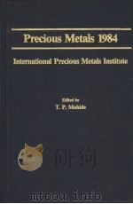 PRECIOUS METALS 1984  INTERNATIONAL PRECIOUS METALS INSTITUTE     PDF电子版封面  0931913004  T.P.MOHIDE 