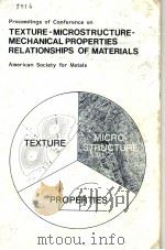 PROCEEDINGS OF CONFERENCE ON TEXTURE-MICROSTRUCTURE-MECHANICAL PROPERTIES RELATIONSHIPS OF MATERIALS   1981  PDF电子版封面  0871701871   