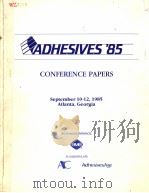 ADHESIVES'85 CONFERENCE PAPERS   1985  PDF电子版封面  0872631982   