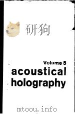 ACOUSTICAL HOLOGRAPHY VOLUME 5   1967  PDF电子版封面  030637725X  PHILIP S.GREEN 