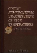 OPTICAL SPECTROMETRIC MEASUREMENTS OF HIGH TEMPERATURES     PDF电子版封面    PHILIP J.DICKERMAN 