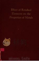 EFFECT OF RESIDUAL ELEMENTS ON THE PROPERTIES OF METALS（ PDF版）