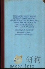 TECHNIQUES INVOLVING EXTREME ENVIRONMENT，NONDESTRUCTIVE TECHNIQUES，COMPUTER METHODS IN METALS RESEAR     PDF电子版封面    R.F.BUNSHAH 