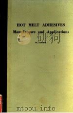 HOT MELT ADHESIVES MANUFACTURE AND APPLICATIONS   1974  PDF电子版封面  0815505388  M.J.SATRIANA 