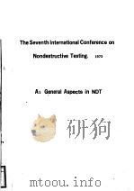 THE SEVENTH INTERNATIONAL CONFERENCE ON NONDESTRUCTIVE TESTING  1973  A1 GENERAL ASPECTS IN NDT     PDF电子版封面     