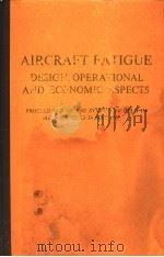 AIRCRAFT FATIGUE  DESIGN，OPERATIONAL AND ECONOMIC ASPECTS     PDF电子版封面    J.Y.MANN  I.S.MILLIGAN 
