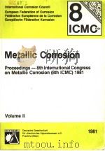 METALLIC CORROSION  PROCEEDINGS-8TH INTERNATIONAL CONGRESS ON METALLIC CORROSION（8TSH ICMC）1981  VOL     PDF电子版封面     