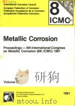 METALLIC CORROSION  PROCEEDINGS-8TH INTERNATIONAL CONGRESS ON METALLIC CORROSION（8TSH ICMC）1981  VOL     PDF电子版封面  392156736X   