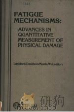 FATIGUE MECHANISMS:ADVANCES IN QUANTITATIVE MEASUREMENT OF PHYSICAL DAMAGE     PDF电子版封面     