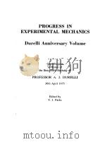 PROGRESS IN EXPERIMENTAL MECHANICS DURELLI AMMIVERSARY VOLUME     PDF电子版封面    PROFESSOR A·J·DURELLI 