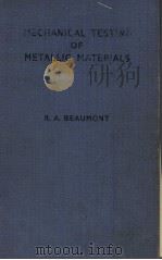 MECHANICAL TESTING OF METALLIC MATERIALS   1944年第2版  PDF电子版封面    R.A.BEAUMONT 