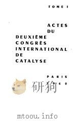 ACTES DU DEUXIEME CONGRES INTERNATIONAL DE CATALYSE     PDF电子版封面     