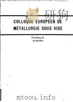 COLLOQUE EUROPEEN DE METALLURGIE SOUS VIDE TENDANCES ACTUELLES     PDF电子版封面     