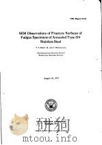 SEM OBSERVATIONS OF FRACTURE SURFACES OF FATIGUE SPECIMENS OF ANNEALED TYPE 316 STAINLESS STEEL     PDF电子版封面    F.A.SMIDT  JR.  AND V.PROVENZA 