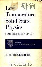 LOW TEMPERATRUE SOLID STATE PHYSICS SOME SELECTED TOPICS     PDF电子版封面    H.M.ROSENBERG 