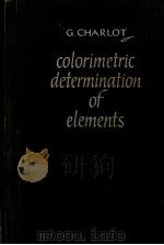 COLORIMETRIC DETERMINATION OF ELEMENTS     PDF电子版封面    G.CHARLOT 