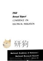 1960 ANNUAL REPORT CONFERENCE ON ELECTRICAL INSULATION  NATIONAL ACADEMY OF SCIENCES NATIONAL RESEAR     PDF电子版封面     