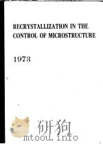 RECRYSTALLIZATION IN THE CONTROL OF MICROSTRUCTURE 1973     PDF电子版封面     