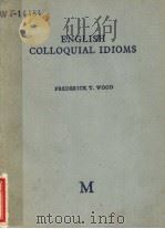 ENGLISH COLLOQUIAL IDIOMS     PDF电子版封面    FREDERICK T·WOOD 
