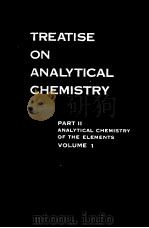 TREATISE ON ANALYTICAL CHEMISTRY PART Ⅱ ANALYTICAL CHEMISTRY OF THE ELEMENTS VOLUME1     PDF电子版封面     