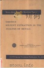 SIXTY-FIRST ANNUAL MEETING PAPERS SYMPOSIUM ON SOLVENT EXTRACTION IN THE ANALYSIS OF METALS     PDF电子版封面     