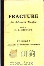 FRACTURE AN ADUANCED TREATISE VOLUME Ⅰ MICROSCOPIC AND MACROSCOPIC FUNDAMENTALS     PDF电子版封面     