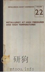 METALLURGICAL SOCIETY CONFERENCES  VOLUME 22  METALLURGY AT HIGH PRESSURES AND HIGH TEMPERATURES（ PDF版）