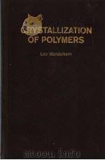 CRYSTALLIZATION OF POLYMERS     PDF电子版封面    Leo Mandelkern 