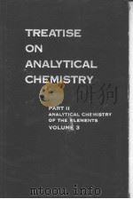 TREATISE ON ANALYTICAL CXHEMISTRY  PART 2  ANALYTICAL CHEMISTRY OF THE ELEMENTS VOLUME 3（ PDF版）
