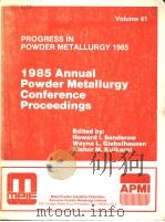 PROGRESS IN POWDER METALLURGY  VOLUME 41  1985 Annual Powder Metallurgy Conference Proceedings     PDF电子版封面  091840469X   
