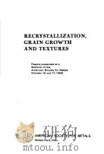 RECRYSTALLIZATION GRAIN GROWTH AND TEXTURES     PDF电子版封面     