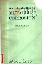 AN INTRODUCTION TO METALLIC CORROSION     PDF电子版封面    UICK R.EVANS 