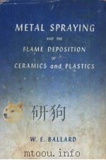 METAL SPRAYING AND THE FLAME DEPOSITION OF CERAMICS AND PLASTICS     PDF电子版封面    W.E.BALLARD 
