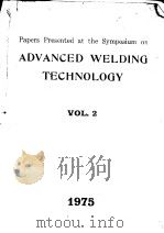 PAPERS PRESENTED AT THE SYMPOSIUM ON ADVANCED WELDING TECHNOLOGY VOL.2 1975     PDF电子版封面     