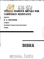 TESTING FERROUS METALS FOR CORROSION RESISTANCE     PDF电子版封面    K.A.CHANDLER 