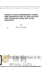 TWENTY-YEAR ATMOSPHERIC CORROSION INYESTIGATION OF ZINC-COATED AND UNCOATED WIRE AND WIRE PRODUSTS     PDF电子版封面    Frede M.Reinhart 