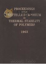 PROCEEDINGS OF THE BATTELLE SYMPOSIUM ON THERMAL STABILITY OF POLYMERS 1963     PDF电子版封面     