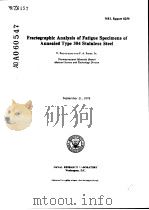 FRACTOGRAPHIC ANALYSIS OF FATIGUE SPECIMENS OF ANNEALED TYPE 304 STAINLESS STEEL     PDF电子版封面    V.PROYENZANO  F.A.SMIDT 