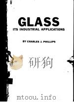 GLASS ITS INDUSTRIAL APPLICATIONS     PDF电子版封面    BY CHARLES J·PHILLIPS 