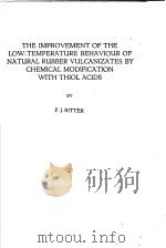 THE IMPROVEMENT OF THE LOW-TEMPERATURE BEHAVIOUR OF NATURAL RUBER VULCANIZATES BY CHEMICAL MODIFICAT     PDF电子版封面    F.J.RITTER 