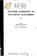 POLYMER CHEMISTRY OF SYNTHETIC ELASTOMERS     PDF电子版封面    EDITED BY JOSEPH P. KENNEDY AN 