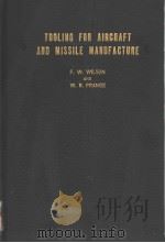 TOOLING FOR AIRCRAFT AND MISSILE MANUFACTURE     PDF电子版封面    FRANK W.WILSON  WALTER R.PRANG 