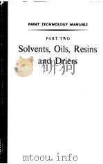 PART TWO SOLVENTS  OILS  RESINS AND DRIERS     PDF电子版封面    C.J.A.TALOR  M.SC.A.R.L.C. 