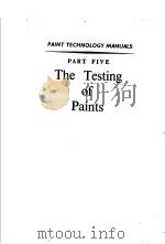 PAINT TECHNOLOGY MANUALS PART FIVE THE TESTING OF PAINTS     PDF电子版封面    C.J.A.TAYLOR  M.SC.A.R.LC. 