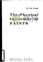 THE PHYSICAL CHEMISTRY OF PAINTS     PDF电子版封面    P.M.FISK 