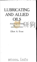 LUBRICATING AND ALLIED OILS FOURTH EDITION     PDF电子版封面    ELLIOTT A.EVANS 