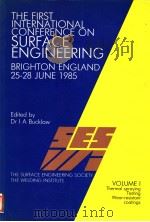 THE FIRST INTERNATIONAL CONFERENCE ON SURFACE ENGINEERING BRIGHTON ENGLAND 25-28 JUNE 1985 VOLUME Ⅰ     PDF电子版封面  0853001987  DR I.A.BUCKLOW 